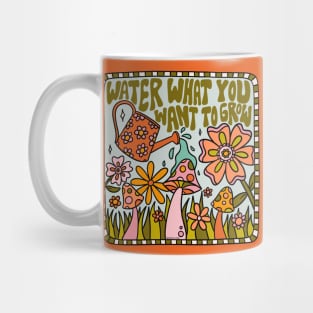 Water What You Want to Grow Mug